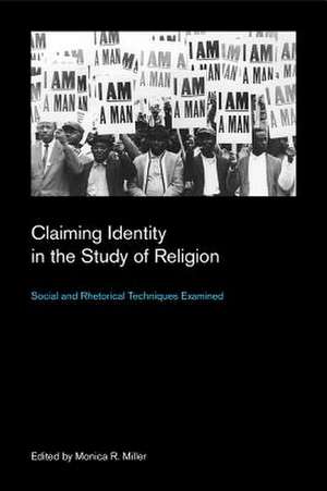 Claiming Identity in the Study of Religion: Social and Rhetorical Techniques Examined de Monica R. Miller