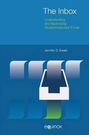 The Inbox: Understanding and Maximizing Student-Instructor E-mail de Jennifer D. Ewald