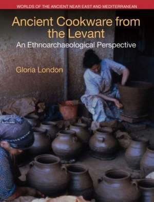 Ancient Cookware from the Levant: An Ethnoarchaeological Perspective de Gloria London