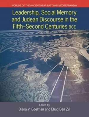 Leadership, Social Memory and Judean Discourse in the Fifth-Second Centuries Bce de Ehud Ben Zvi