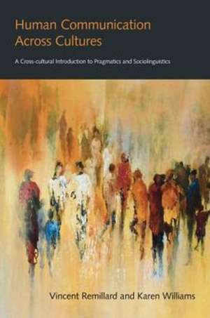 Human Communication Across Cultures: A Cross-Cultural Introduction to Pragmatics and Sociolinguistics de Vincent Remillard