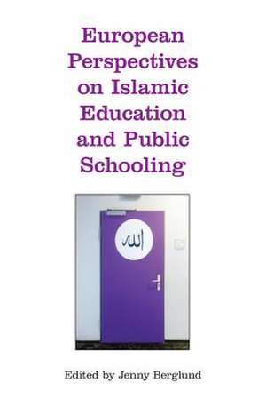 European Perspectives on Islamic Education and Public Schooling de Jenny Berglund