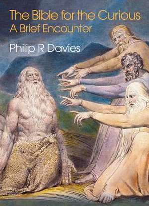 The Bible for the Curious de Philip R. Davies