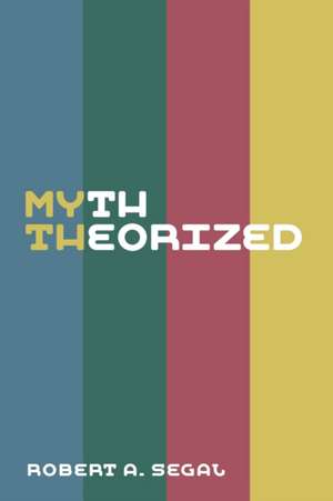 Myth Theorized de Robert A Segal