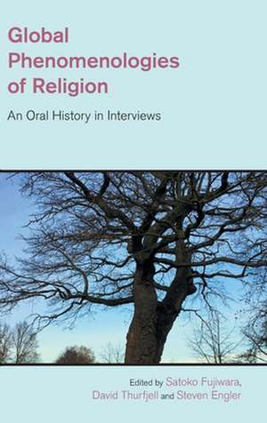 Global Phenomenologies of Religion de Steven Engler