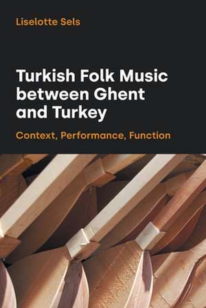 Turkish Folk Music between Ghent and Turkey de Liselotte Sels