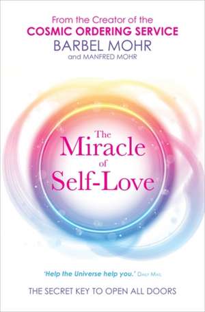 The Miracle of Self-Love: The Secret Key to Open All Doors de Barbel Mohr