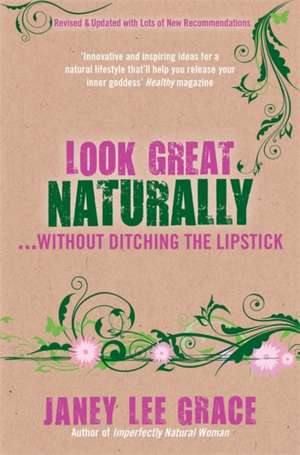 Look Great Naturally...Without Ditching the Lipstick: Lucid Dreaming and Mindfulness of Dream and Sleep de Janey Lee Grace