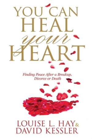 Hay, L: You Can Heal Your Heart de David Kessler