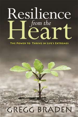 Resilience from the Heart de Gregg Braden