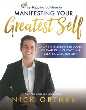 Ortner, N: The Tapping Solution for Manifesting Your Greates de Nick Ortner