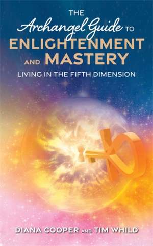 The Archangel Guide to Enlightenment and Mastery: Living in the Fifth Dimension de Diana Cooper