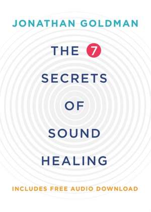 Goldman, J: 7 Secrets of Sound Healing