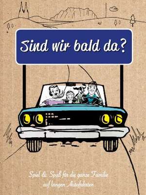 Sind wir bald da?