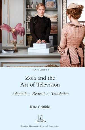 Zola and the Art of Television de Kate Griffiths