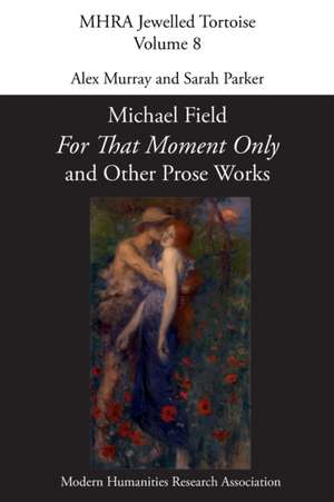 'For That Moment Only' and Other Prose Works, by Michael Field, de Alex Murray