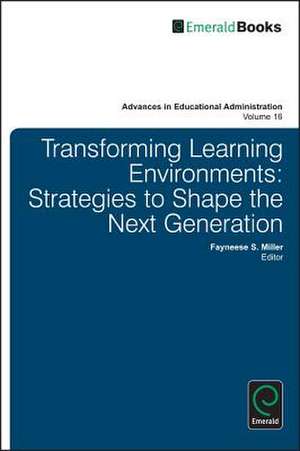 Transforming Learning Environments – Strategies to Shape the Next Generation de Fayneese Miller