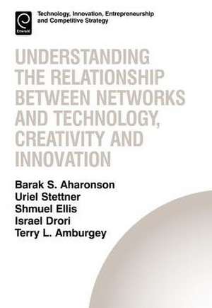 Understanding the Relationship Between Networks and Technology, Creativity and Innovation de Barak S. Aharonson