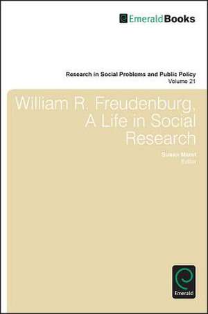 William R. Freudenberg, a Life in Social Research de Susan Maret