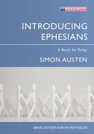 Introducing Ephesians: A Book for Today de Simon Austen