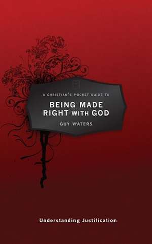 A Christian's Pocket Guide to Being Made Right with God de Guy Waters