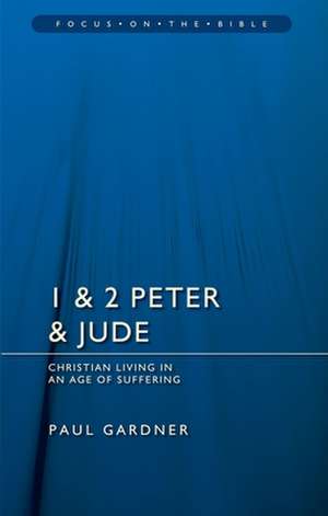 1 & 2 Peter & Jude: Christians Living in an Age of Suffering de Paul PhD Gardiner