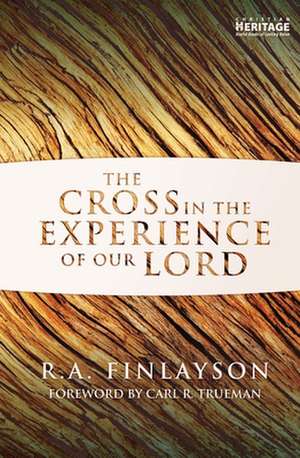 The Cross in the Experience of Our Lord de R> a Finlayson