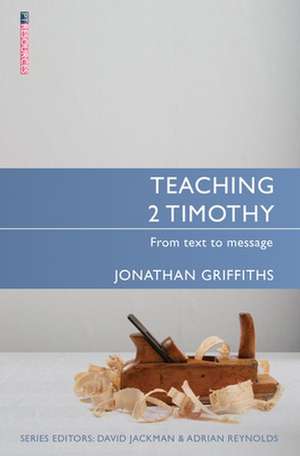 Teaching 2 Timothy: From Text to Message de Jonathan Griffiths