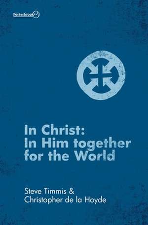 In Christ: In Him Together for the World de Hoyde, Christopher