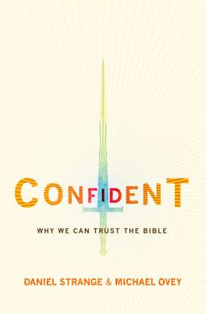 Confident: Why We Can Trust the Bible de Michael Ovey