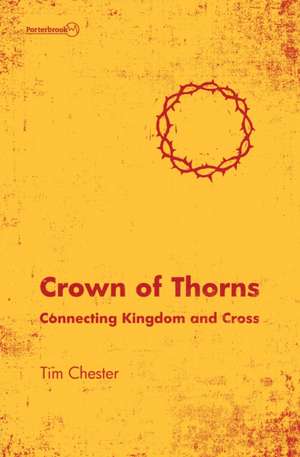 Crown of Thorns: Connecting Kingdom and Cross de Tim Chester