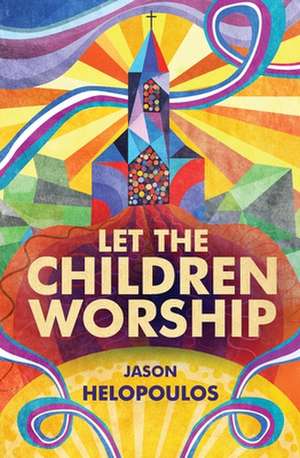 Let the Children Worship de Jason Helopoulos