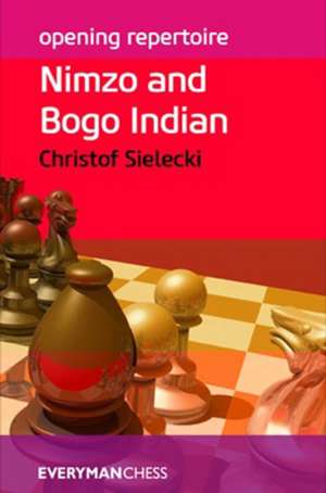 Opening Repertoire: Nimzo and Bogo Indian de Christof Sielecki