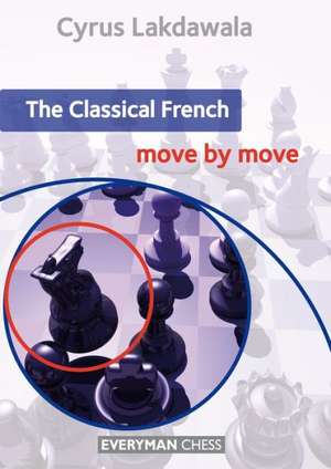 The Classical French: Move by Move de Cyrus Lakdawala