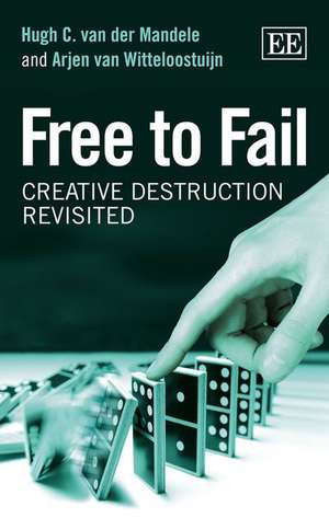 Free to Fail – Creative Destruction Revisited de Hugh Van Der Mandele