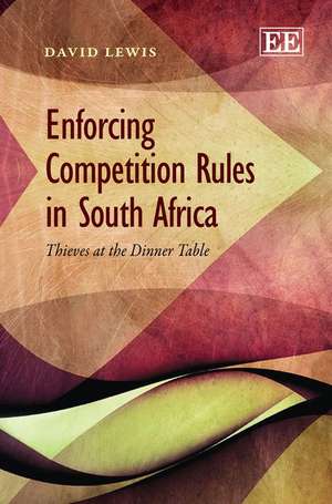 Enforcing Competition Rules in South Africa – Thieves at the Dinner Table de David Lewis