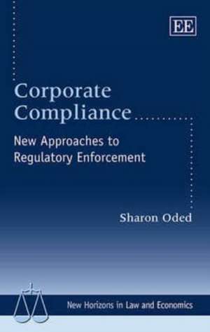 Corporate Compliance – New Approaches to Regulatory Enforcement de Sharon Oded