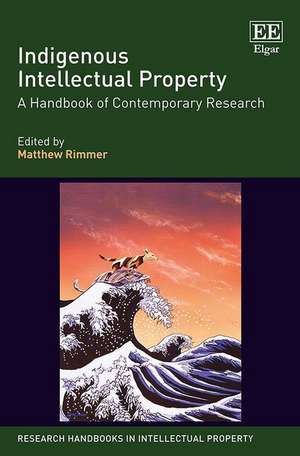 Indigenous Intellectual Property – A Handbook of Contemporary Research de Matthew Rimmer