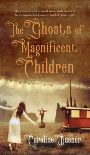 The Ghosts Of Magnificent Children de Caroline Busher