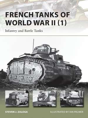 French Tanks of World War II (1): Infantry and Battle Tanks de Steven J. Zaloga