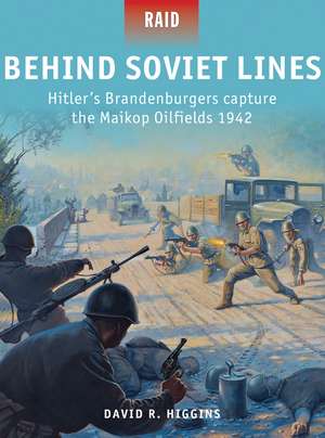 Behind Soviet Lines: Hitler’s Brandenburgers capture the Maikop Oilfields 1942 de David R. Higgins