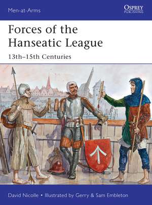 Forces of the Hanseatic League: 13th–15th Centuries de Dr David Nicolle