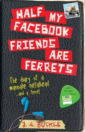 Half My Facebook Friends Are Ferrets de J.A. Buckle