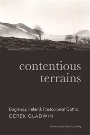 Contentious Terrains de Derek Gladwin