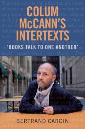 Colum McCann's Intertexts de Bertrand Cardin