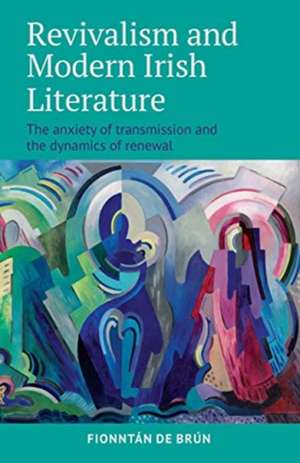 Revivalism and Modern Irish Literature de Fionntán de Brún