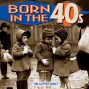 Glynne-Jones, T: Born in the 40s de Tim Glynne-Jones