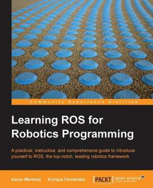 Learning Ros for Robotics Programming: A Guide to Migration de Aaron Romero