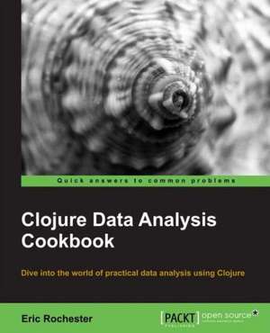 Clojure Data Analysis Cookbook de Eric Rochester