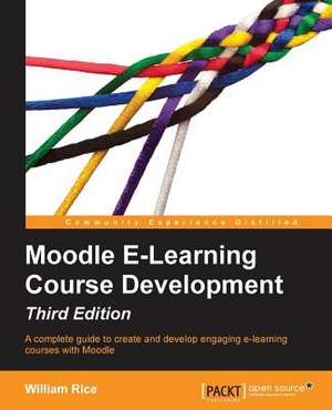 Moodle E-Learning Course Development - Third Edition de William Rice